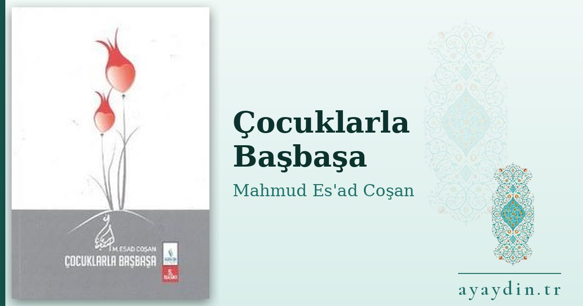 Çocuklarla Başbaşa - Mahmud Es'ad Coşan kitap alıntıları ve sözleri