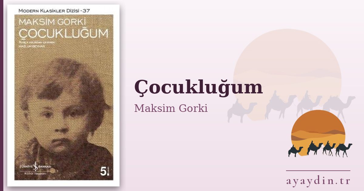 Çocukluğum - Maksim Gorki kitap alıntıları ve sözleri