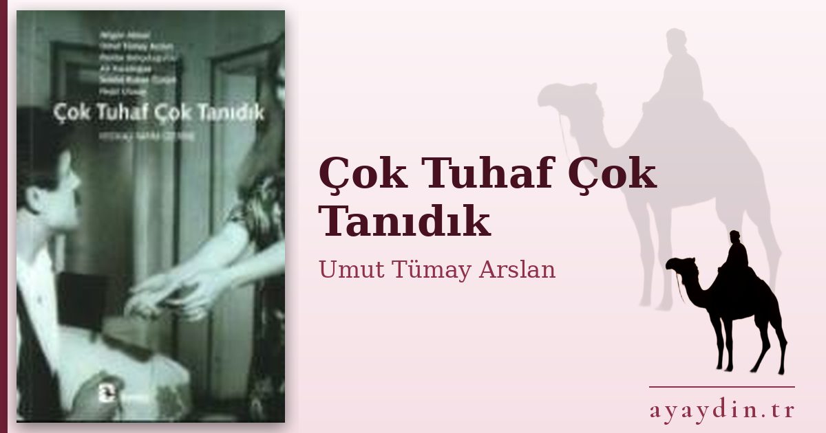 Çok Tuhaf Çok Tanıdık - Umut Tümay Arslan kitap alıntıları ve sözleri