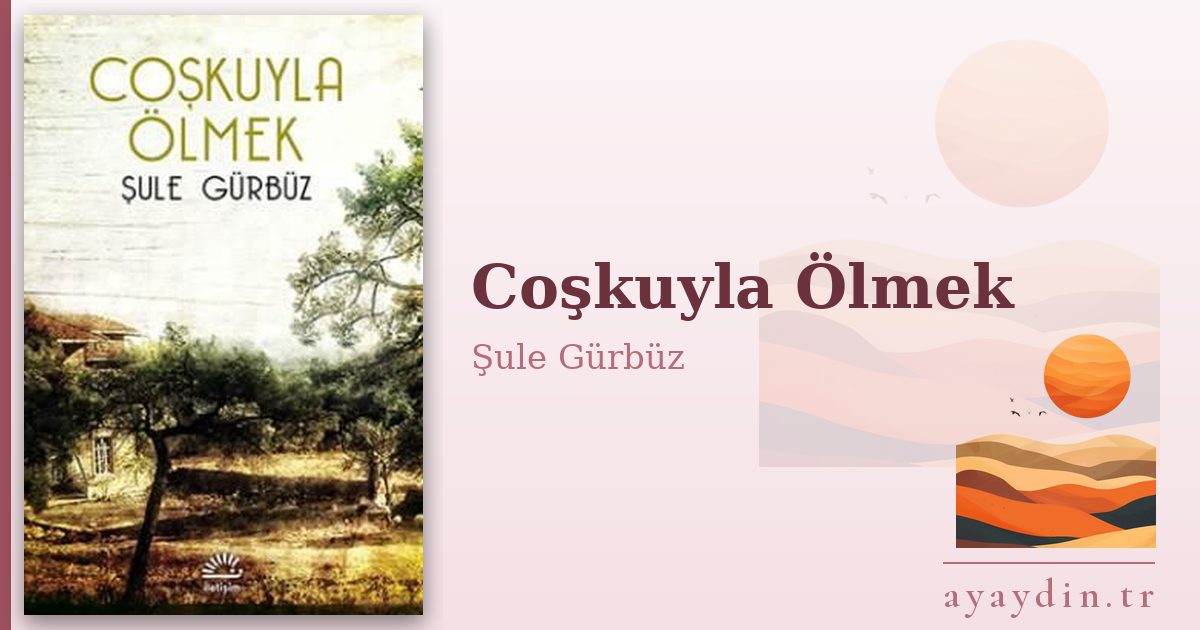 Coşkuyla Ölmek - Şule Gürbüz kitap alıntıları ve sözleri