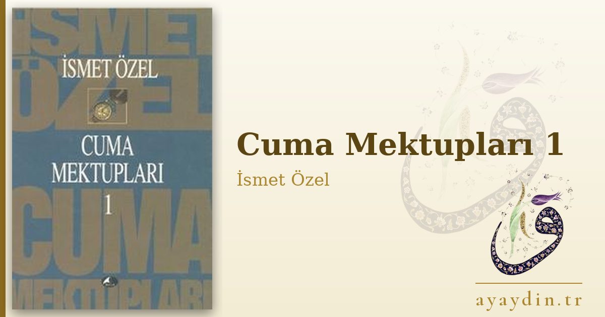 Cuma Mektupları 1 - İsmet Özel kitap alıntıları ve sözleri