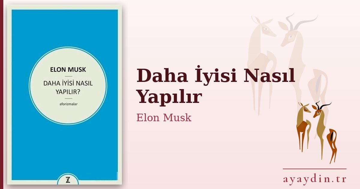 Daha İyisi Nasıl Yapılır - Elon Musk kitap alıntıları ve sözleri