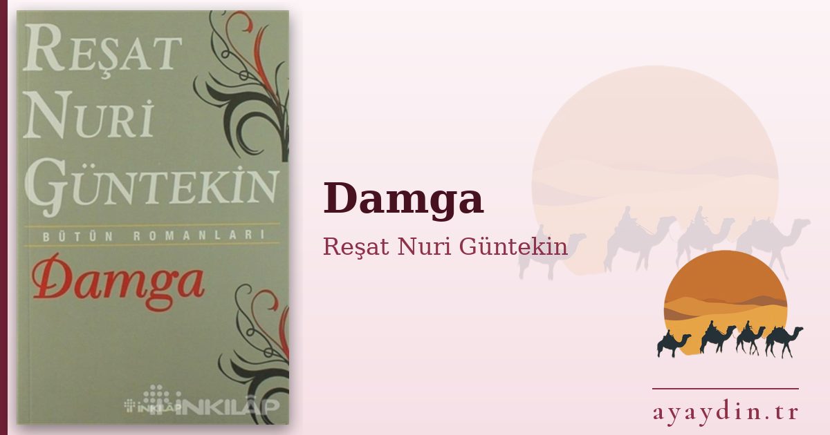 Damga - Reşat Nuri Güntekin kitap alıntıları ve sözleri
