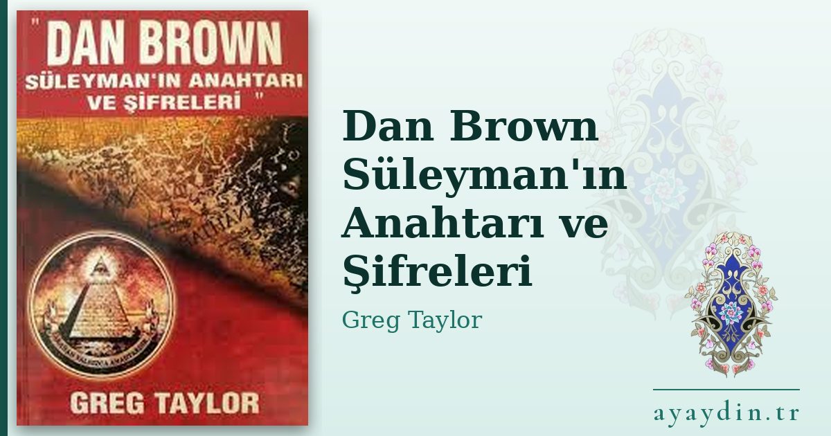 Dan Brown Süleyman'ın Anahtarı ve Şifreleri - Greg Taylor kitap alıntıları ve sözleri