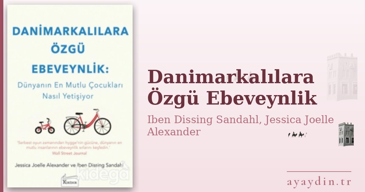 Danimarkalılara Özgü Ebeveynlik - Iben Dissing Sandahl, Jessica Joelle Alexander kitap alıntıları ve sözleri