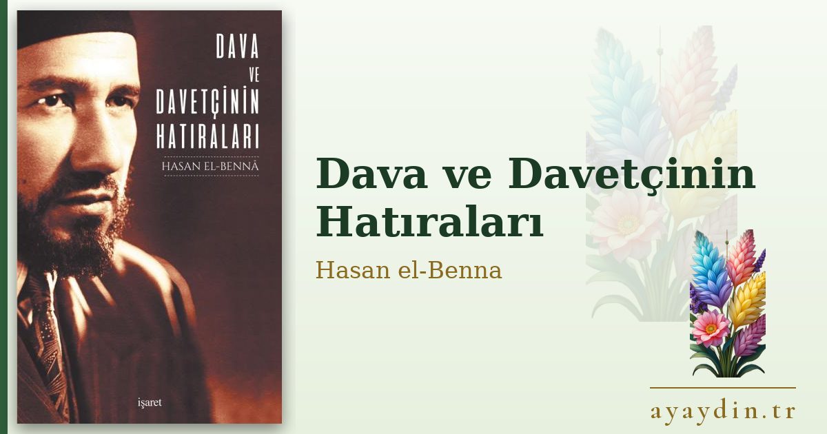 Dava ve Davetçinin Hatıraları - Hasan el-Benna kitap alıntıları ve sözleri