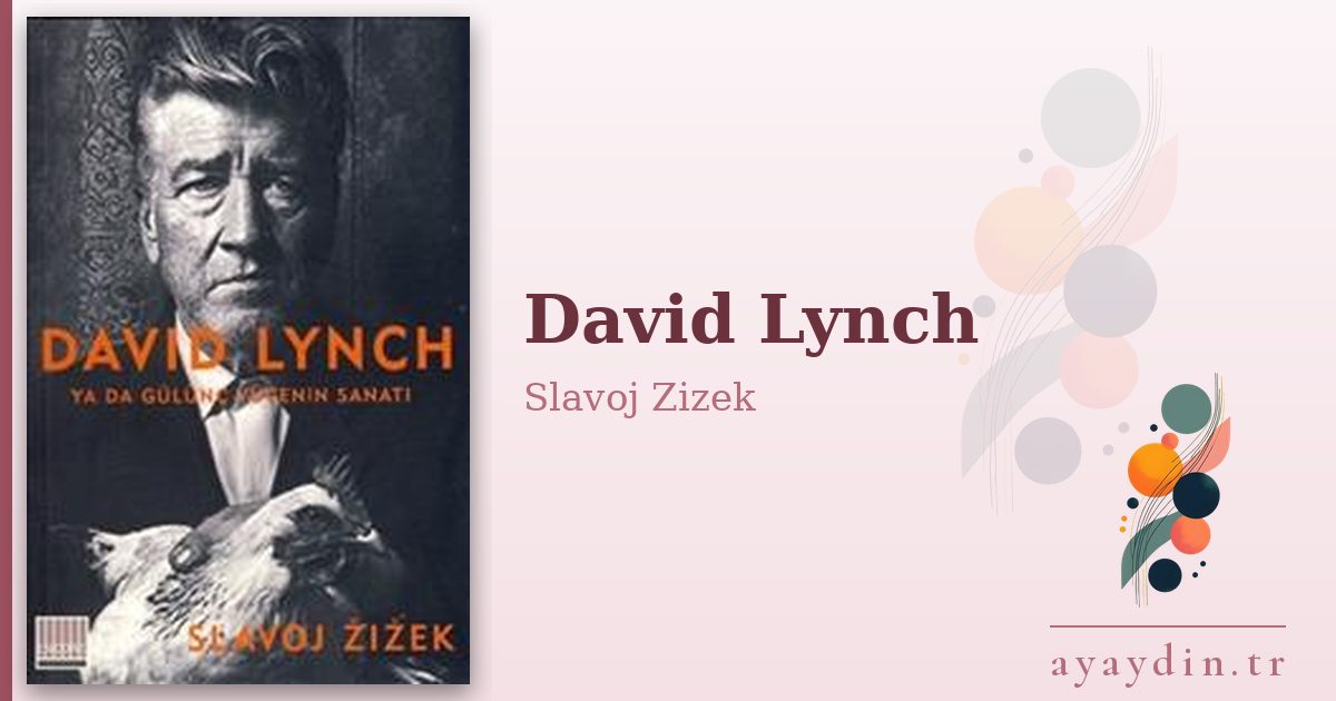David Lynch - Slavoj Zizek kitap alıntıları ve sözleri