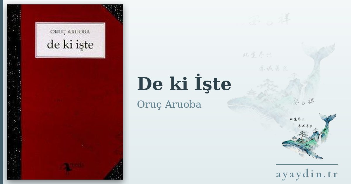 De ki İşte - Oruç Aruoba kitap alıntıları ve sözleri
