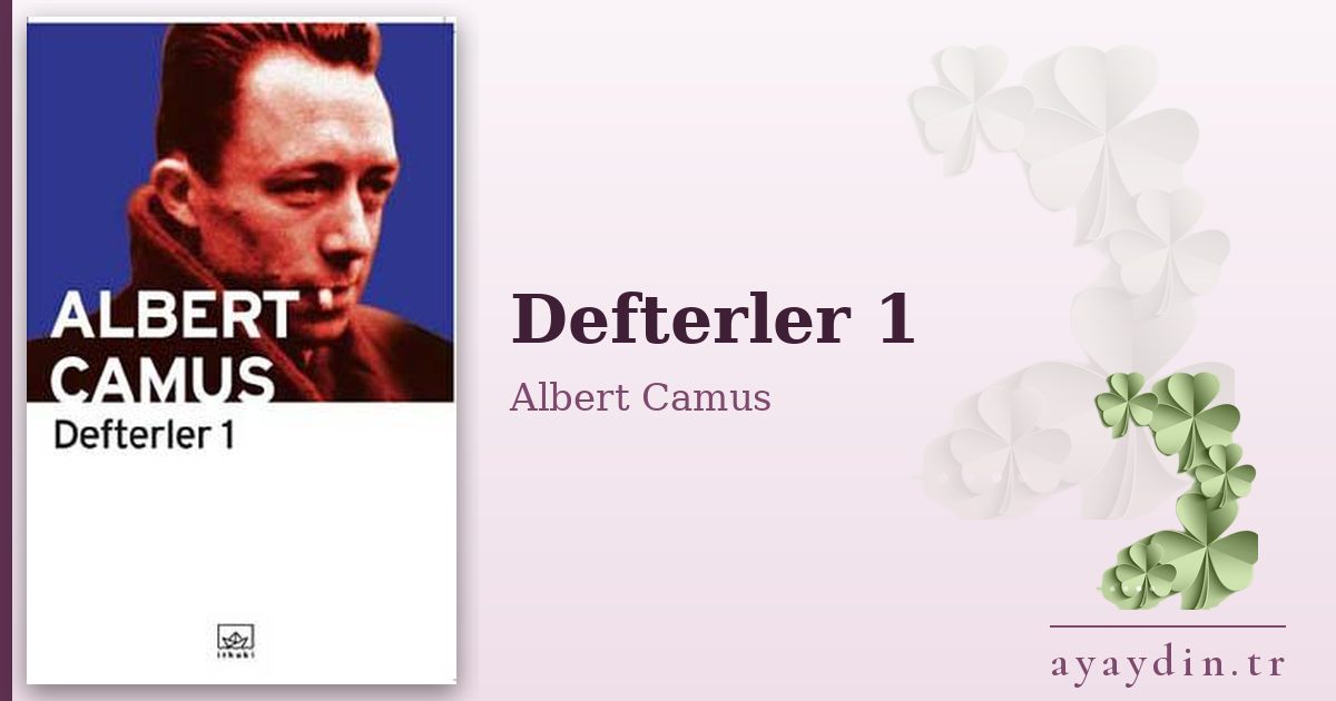 Defterler 1 - Albert Camus kitap alıntıları ve sözleri