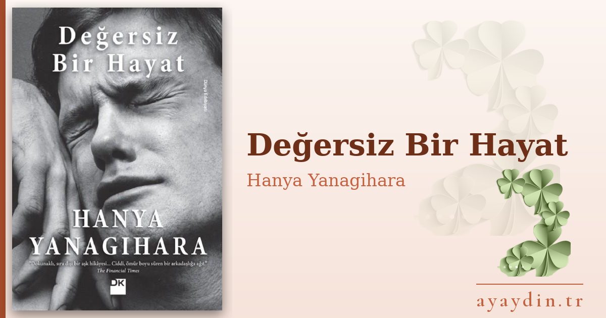 Değersiz Bir Hayat - Hanya Yanagihara kitap alıntıları ve sözleri