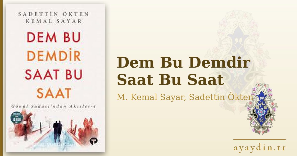 Dem Bu Demdir Saat Bu Saat - M. Kemal Sayar, Sadettin Ökten kitap alıntıları ve sözleri