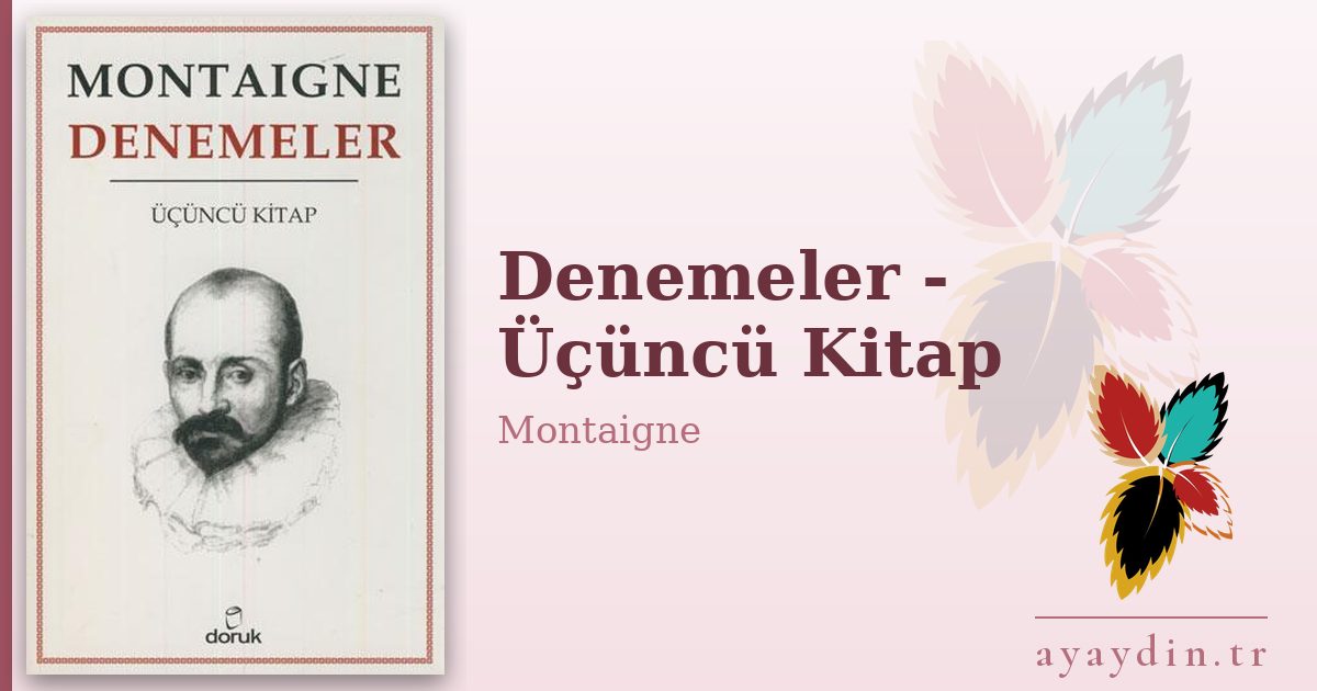 Denemeler - Üçüncü Kitap - Montaigne kitap alıntıları ve sözleri