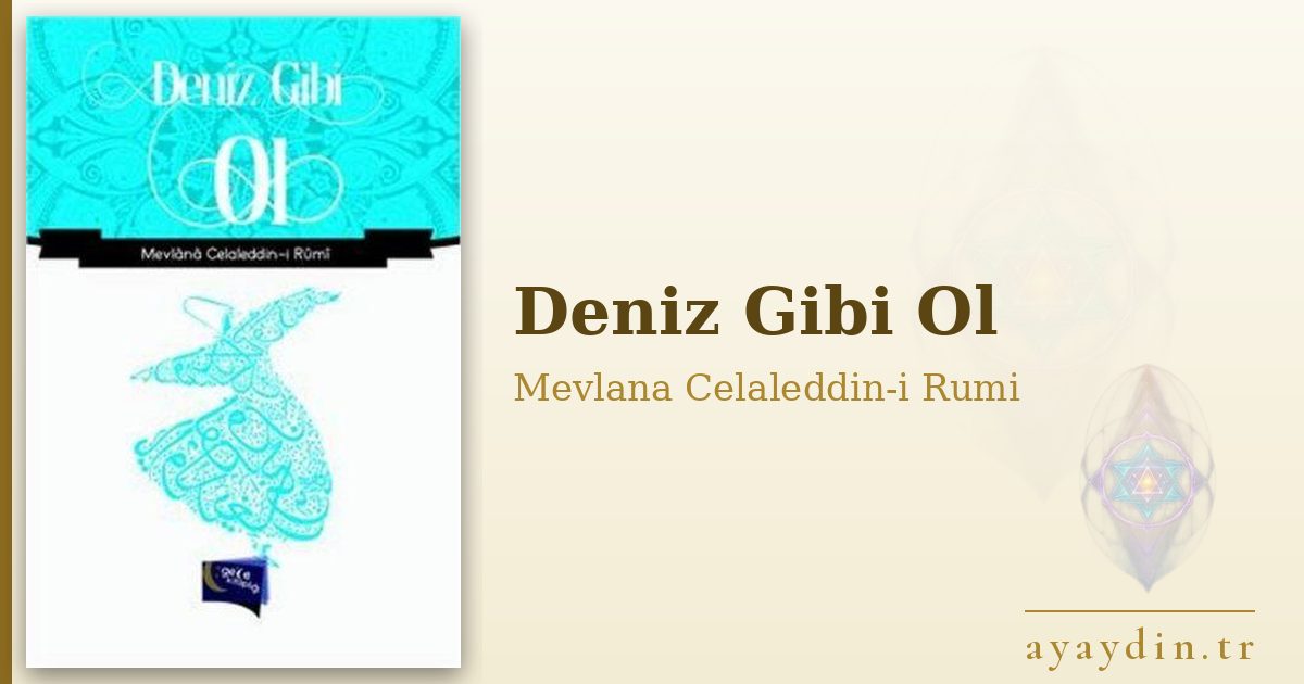 Deniz Gibi Ol - Mevlana Celaleddin-i Rumi kitap alıntıları ve sözleri