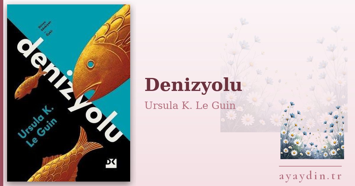 Denizyolu - Ursula K. Le Guin kitap alıntıları ve sözleri