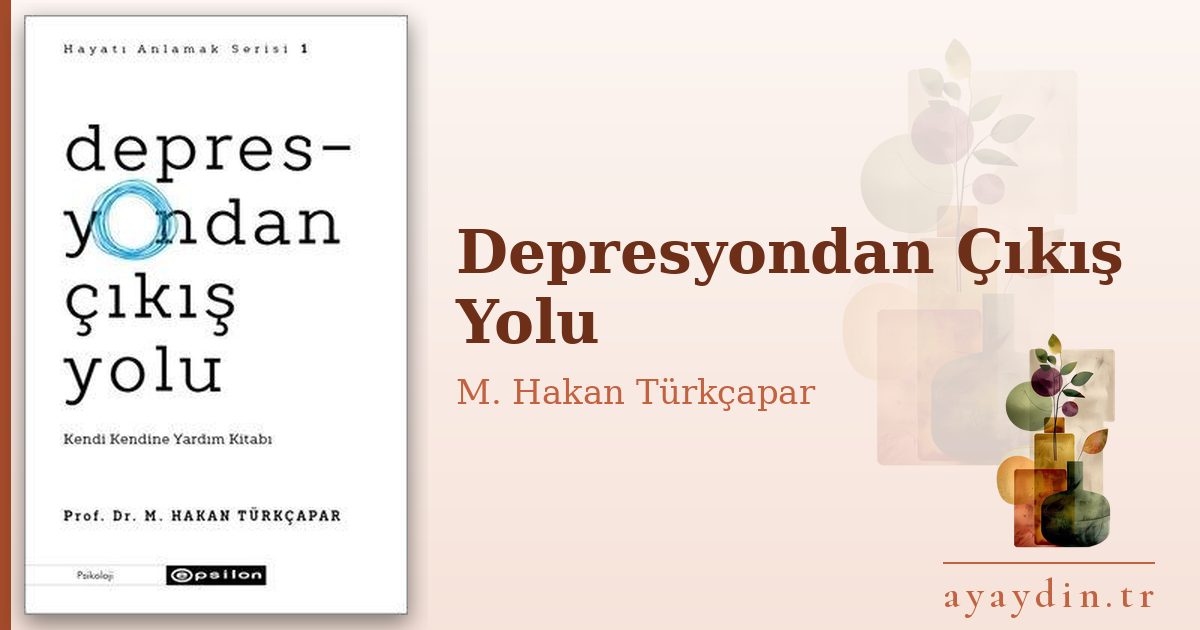 Depresyondan Çıkış Yolu - M. Hakan Türkçapar kitap alıntıları ve sözleri