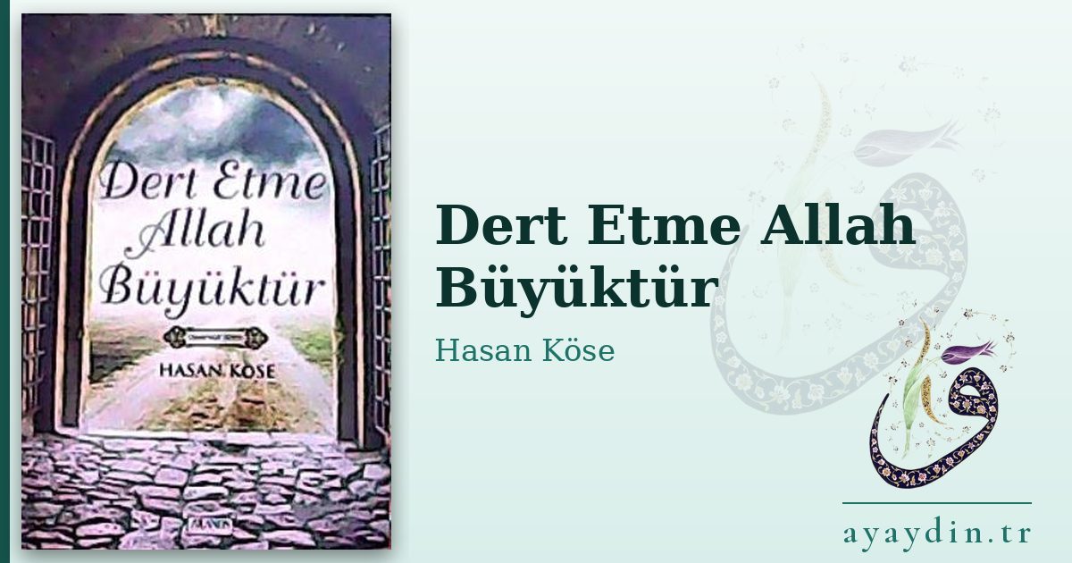 Dert Etme Allah Büyüktür - Hasan Köse kitap alıntıları ve sözleri