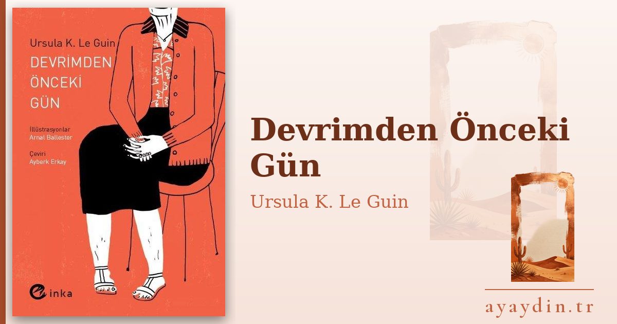 Devrimden Önceki Gün - Ursula K. Le Guin kitap alıntıları ve sözleri