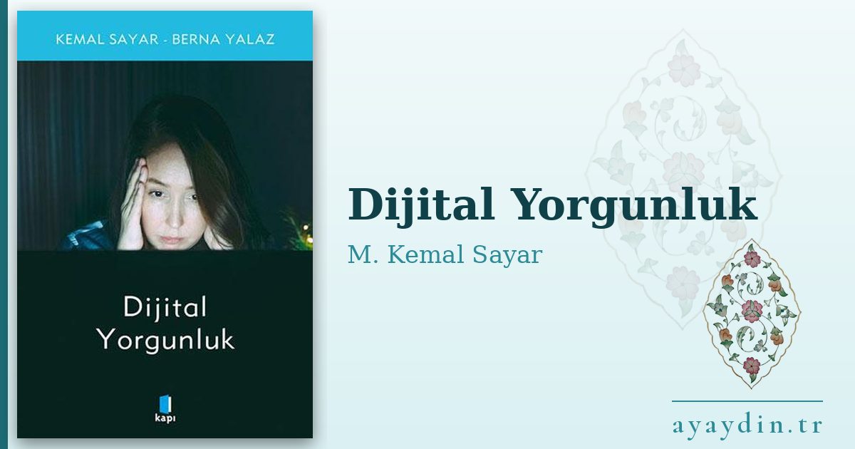 Dijital Yorgunluk - M. Kemal Sayar kitap alıntıları ve sözleri