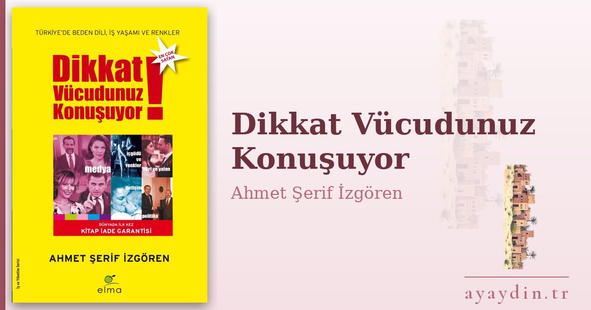 Dikkat Vücudunuz Konuşuyor - Ahmet Şerif İzgören kitap alıntıları ve sözleri