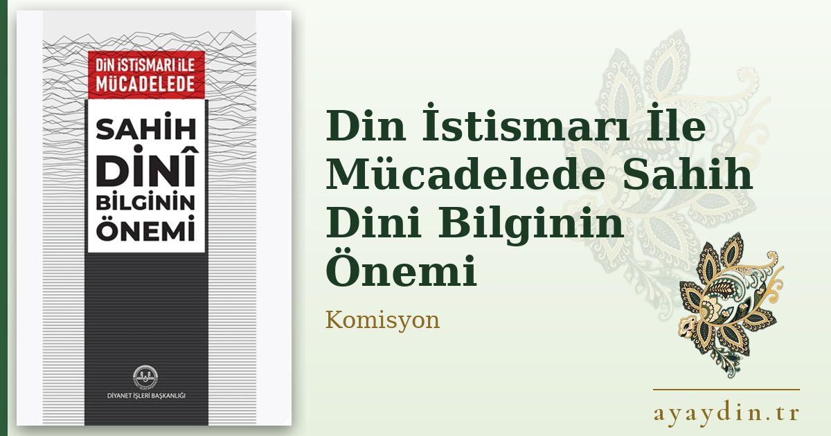 Din İstismarı İle Mücadelede Sahih Dini Bilginin Önemi - Komisyon kitap alıntıları ve sözleri