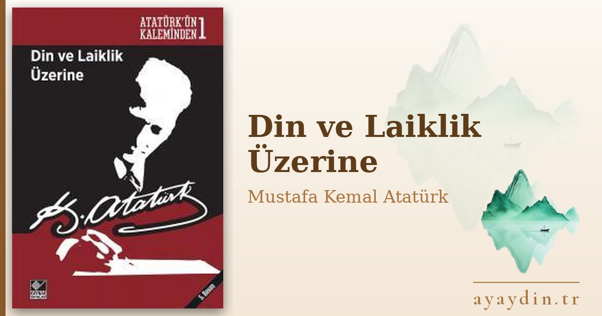 Din ve Laiklik Üzerine - Mustafa Kemal Atatürk kitap alıntıları ve sözleri