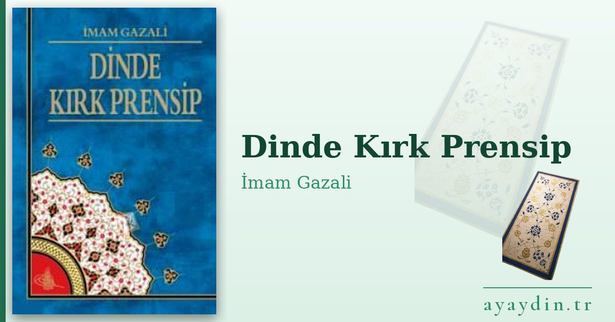 Dinde Kırk Prensip - İmam Gazali kitap alıntıları ve sözleri