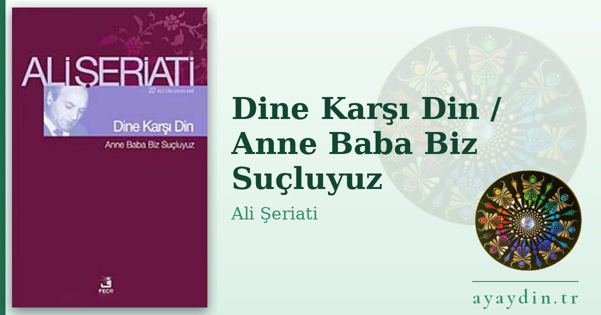 Dine Karşı Din / Anne Baba Biz Suçluyuz - Ali Şeriati kitap alıntıları ve sözleri