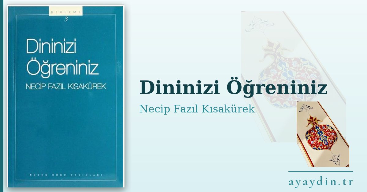 Dininizi Öğreniniz - Necip Fazıl Kısakürek kitap alıntıları ve sözleri