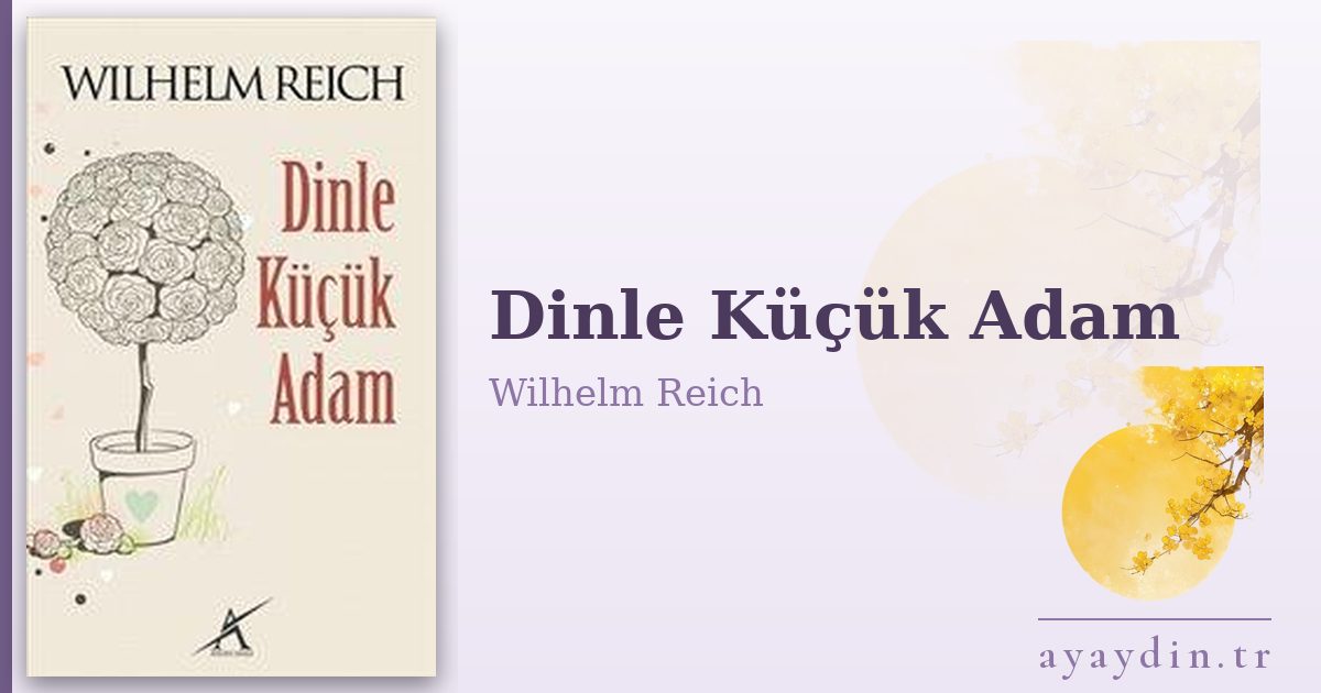 Dinle Küçük Adam - Wilhelm Reich kitap alıntıları ve sözleri