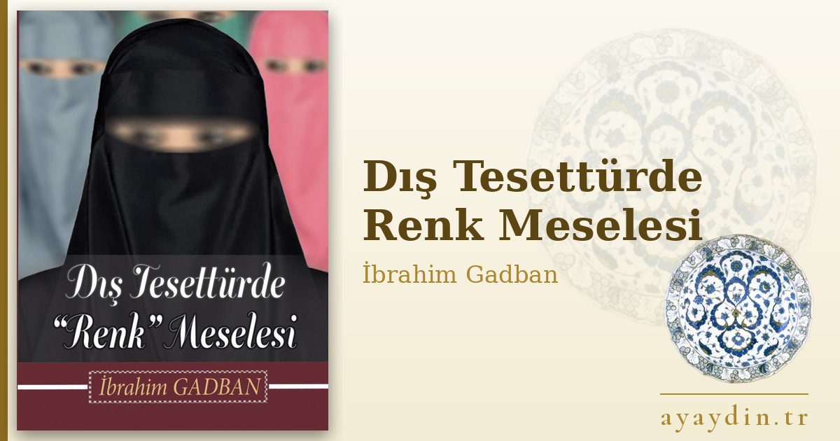 Dış Tesettürde Renk Meselesi - İbrahim Gadban kitap alıntıları ve sözleri