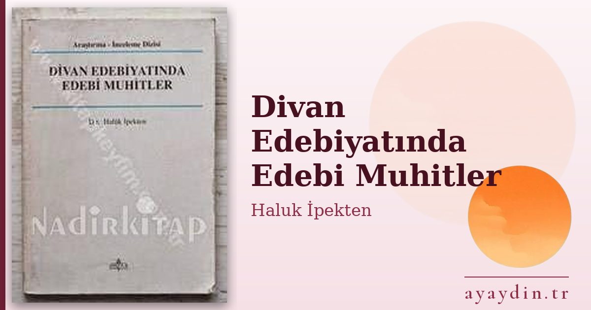 Divan Edebiyatında Edebi Muhitler - Haluk İpekten kitap alıntıları ve sözleri