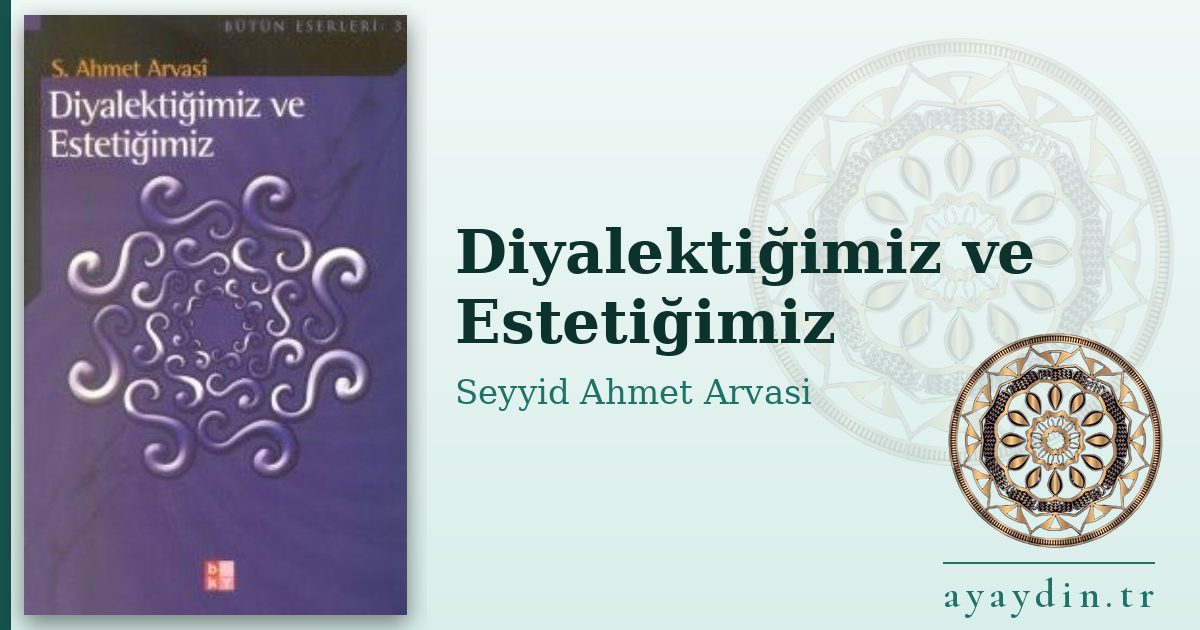 Diyalektiğimiz ve Estetiğimiz - Seyyid Ahmet Arvasi kitap alıntıları ve sözleri