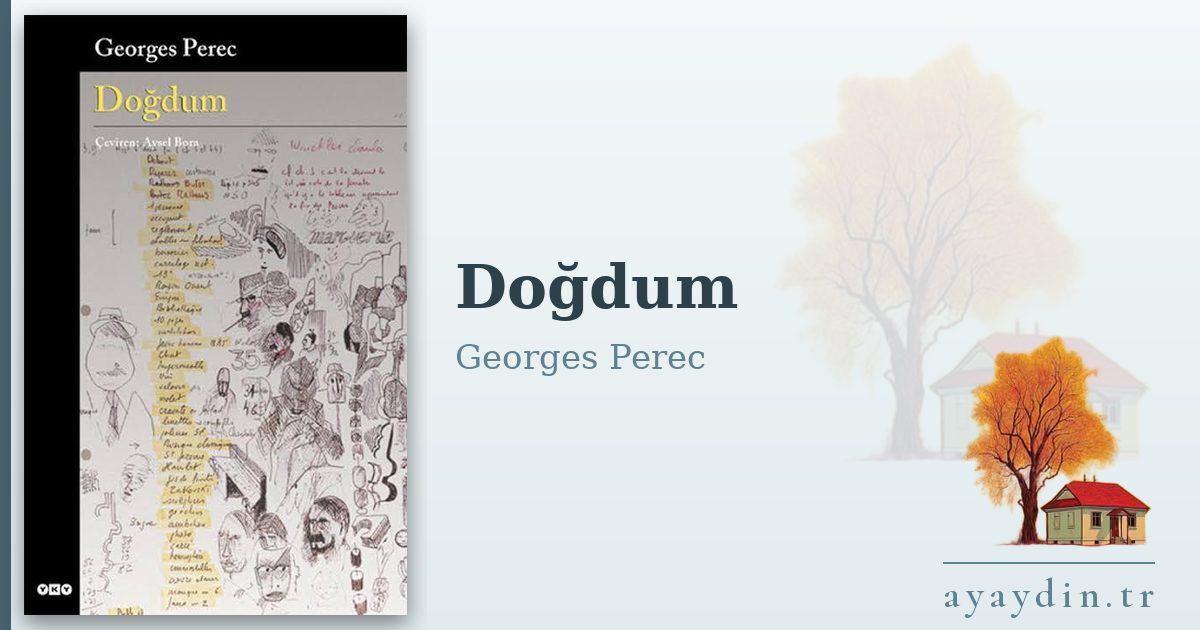 Doğdum - Georges Perec kitap alıntıları ve sözleri