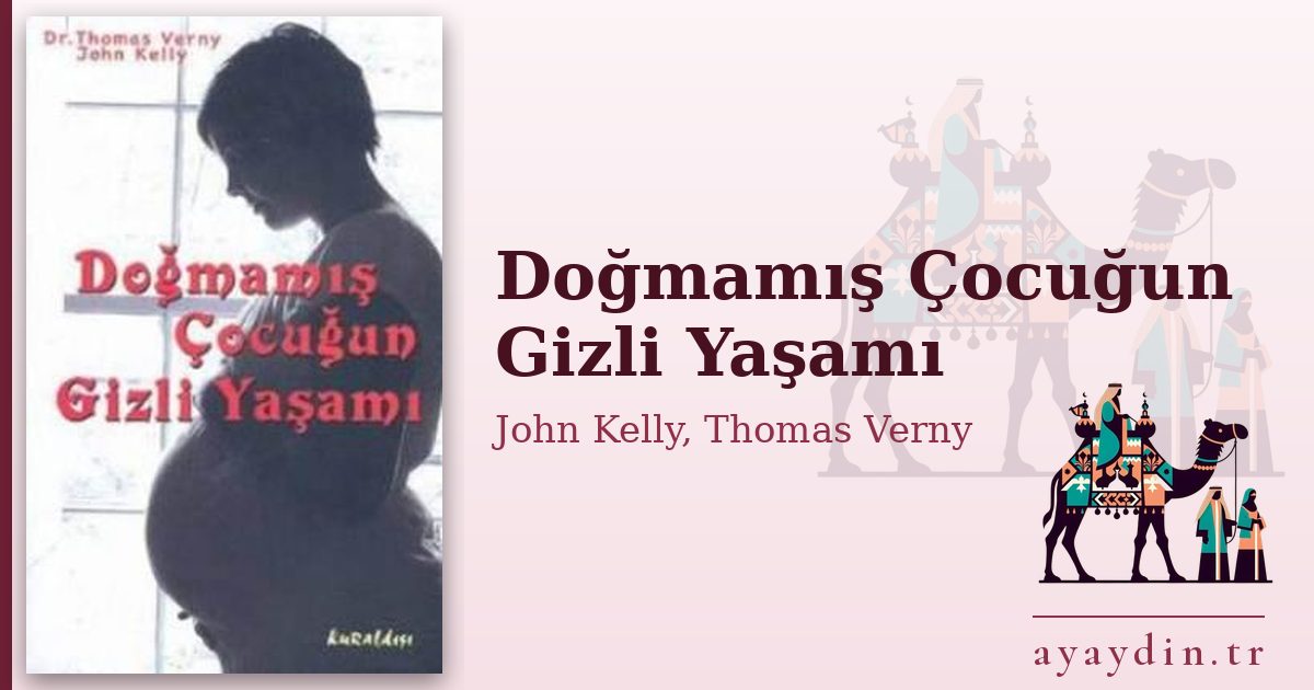 Doğmamış Çocuğun Gizli Yaşamı - John Kelly, Thomas Verny kitap alıntıları ve sözleri