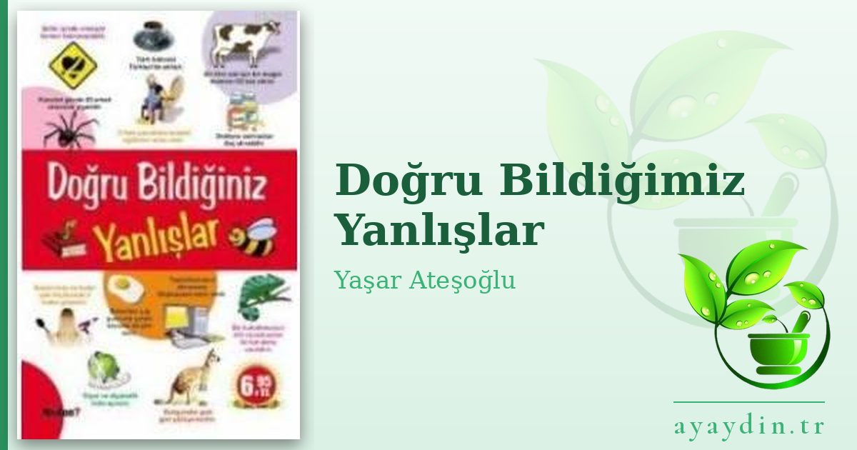 Doğru Bildiğimiz Yanlışlar - Yaşar Ateşoğlu kitap alıntıları ve sözleri