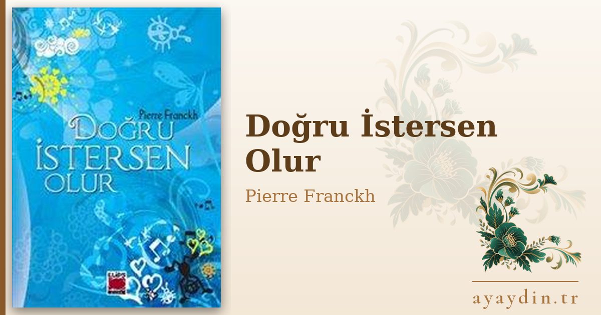 Doğru İstersen Olur - Pierre Franckh kitap alıntıları ve sözleri