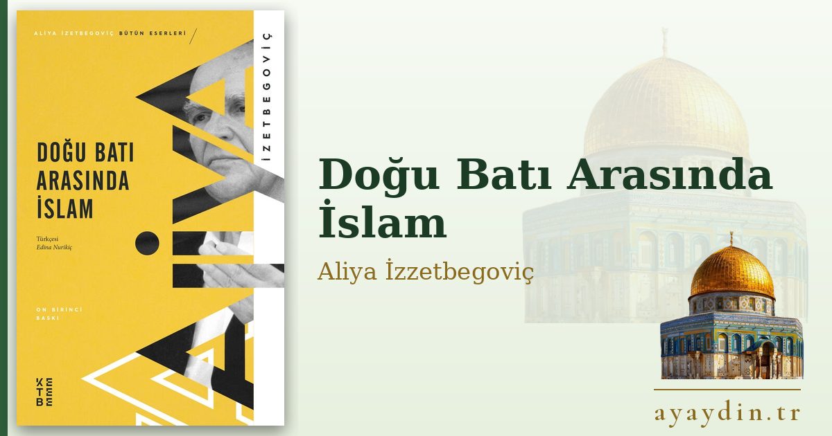 Doğu Batı Arasında İslam - Aliya İzzetbegoviç kitap alıntıları ve sözleri