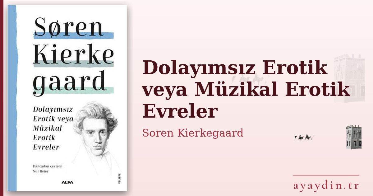 Dolayımsız Erotik veya Müzikal Erotik Evreler - Soren Kierkegaard kitap alıntıları ve sözleri