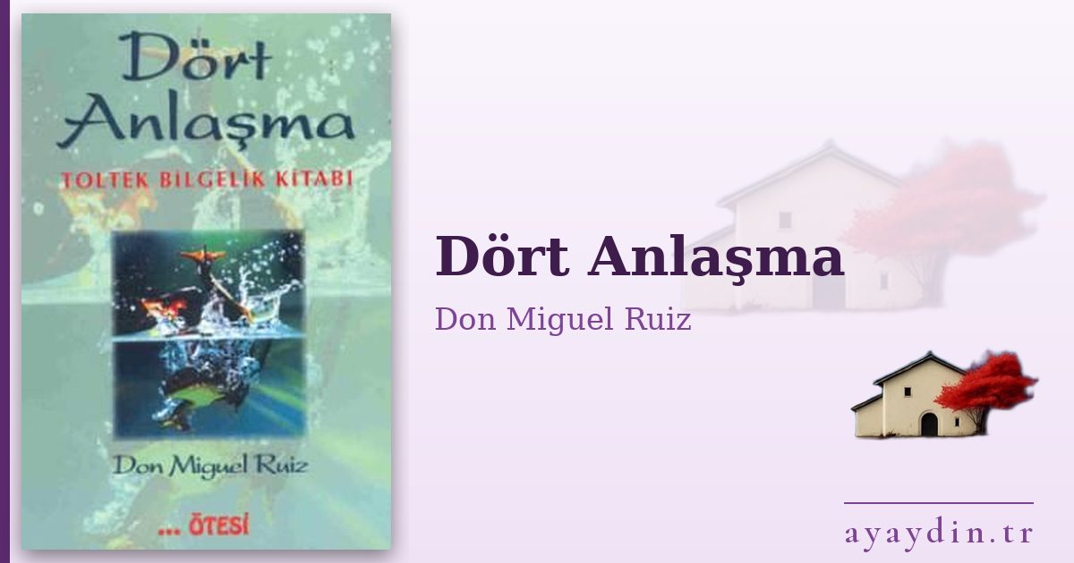Dört Anlaşma - Don Miguel Ruiz kitap alıntıları ve sözleri