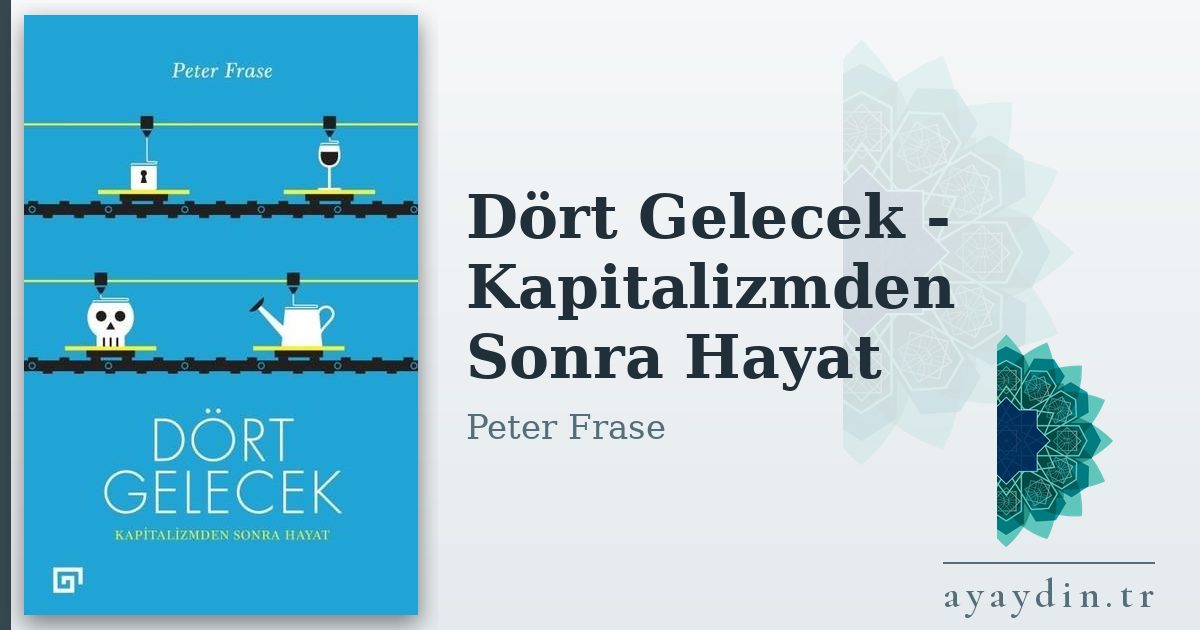 Dört Gelecek - Kapitalizmden Sonra Hayat - Peter Frase kitap alıntıları ve sözleri