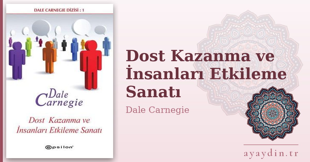 Dost Kazanma ve İnsanları Etkileme Sanatı - Dale Carnegie kitap alıntıları ve sözleri
