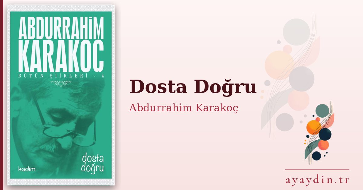 Dosta Doğru - Abdurrahim Karakoç kitap alıntıları ve sözleri