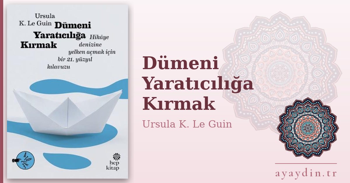 Dümeni Yaratıcılığa Kırmak - Ursula K. Le Guin kitap alıntıları ve sözleri