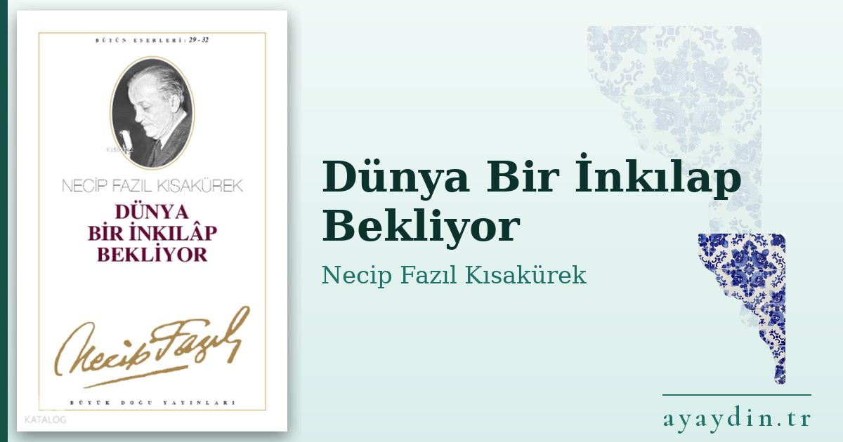Dünya Bir İnkılap Bekliyor - Necip Fazıl Kısakürek kitap alıntıları ve sözleri