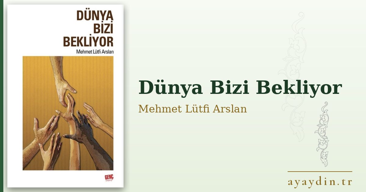 Dünya Bizi Bekliyor - Mehmet Lütfi Arslan kitap alıntıları ve sözleri