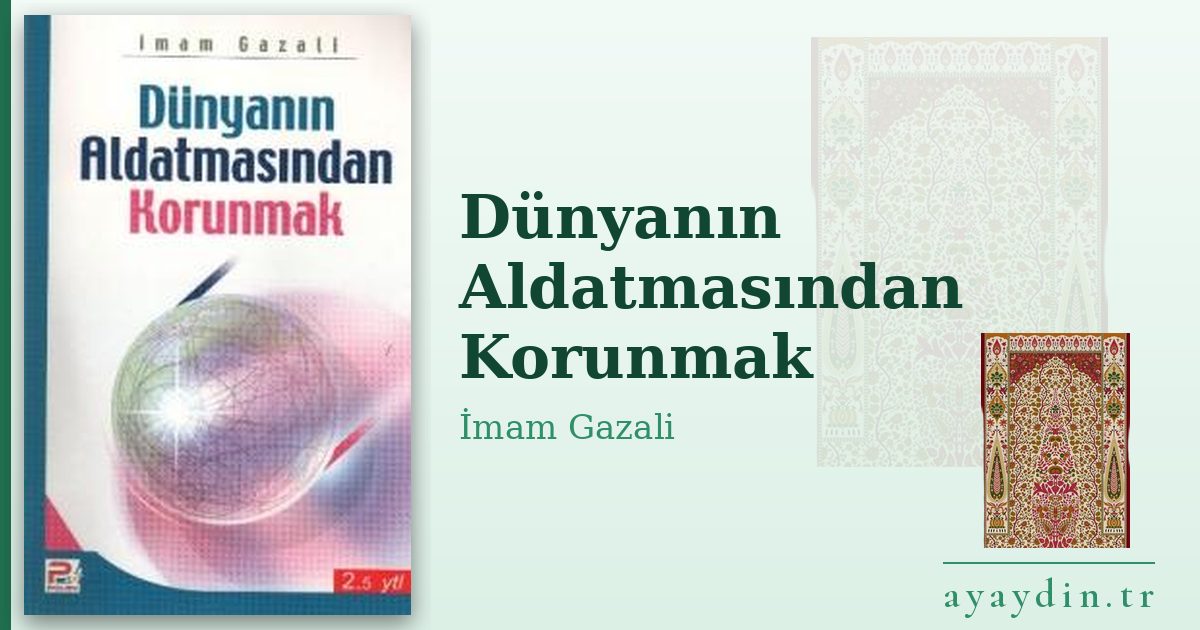 Dünyanın Aldatmasından Korunmak - İmam Gazali kitap alıntıları ve sözleri