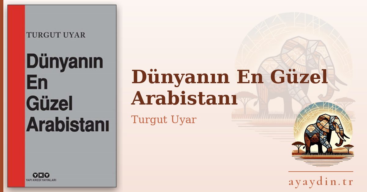 Dünyanın En Güzel Arabistanı - Turgut Uyar kitap alıntıları ve sözleri
