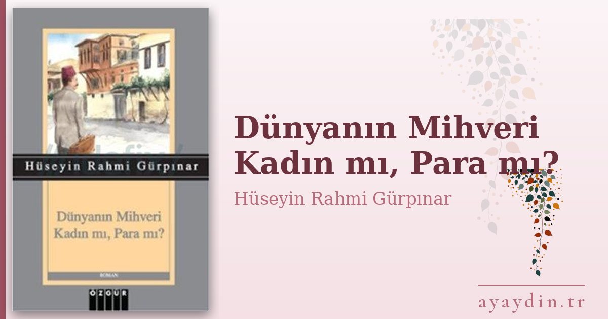 Dünyanın Mihveri Kadın mı, Para mı? - Hüseyin Rahmi Gürpınar kitap alıntıları ve sözleri