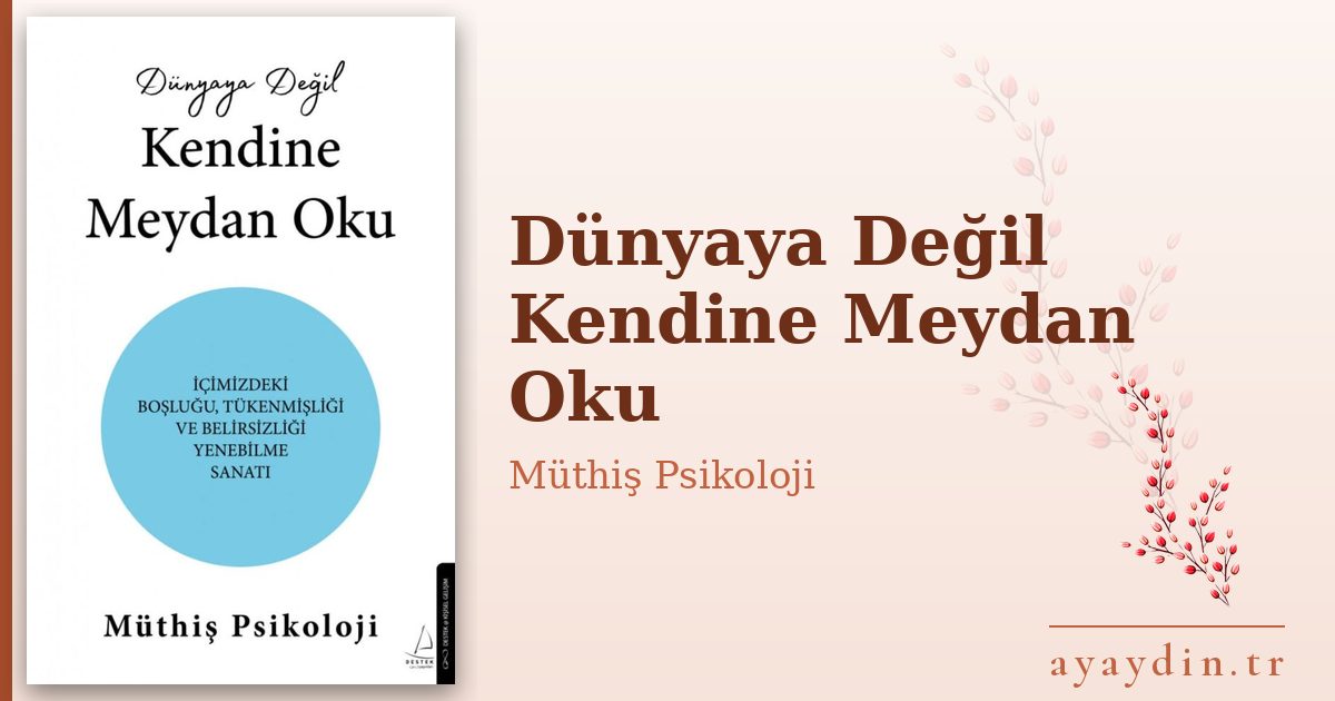 Dünyaya Değil Kendine Meydan Oku - Müthiş Psikoloji kitap alıntıları ve sözleri