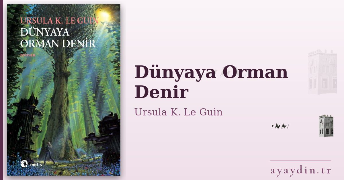 Dünyaya Orman Denir - Ursula K. Le Guin kitap alıntıları ve sözleri